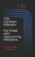 The Common Infection. For those with reoccurring Infections