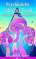 Psychedelic Coloring Book: A Trippy Stoner Coloring Book For Adults