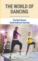The World Of Dancing: The Real Stories Inside Ballroom Dancing