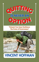 Quitting Is Never an Option