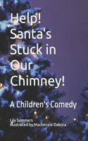 Help! Santa's Stuck in Our Chimney!: A Children's Comedy