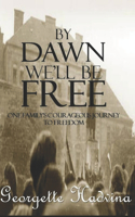 By Dawn We'll Be Free