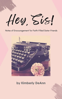 Hey, Sis! Notes of Encouragement for Faith-Filled Sister-Friends