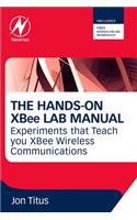 The Hands-on XBEE Lab Manual: Experiments that Teach you XBEE Wirelesss Communications