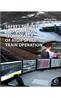 Safety Theory and Control Technology of High-Speed Train Operation