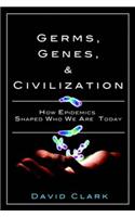 Germs, Genes, & Civilization: How Epidemics Shaped Who We Are Today