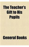 The Teacher's Gift to His Pupils