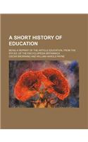 A Short History of Education; Being a Reprint of the Article Education, from the 9th Ed. of the Encyclopedia Britannica