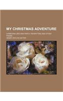 My Christmas Adventure; Carboona (REV.and Partly Rewritten) and Other Poems