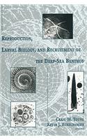 Reproduction, Larval Biology, and Recruitment of the Deep-Sea Benthos