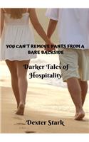 YOU CAN'T REMOVE PANTS FROM A BARE BACKSIDE Darker Tales of Hospitality