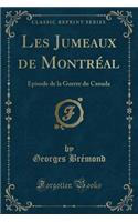 Les Jumeaux de Montrï¿½al: ï¿½pisode de la Guerre Du Canada (Classic Reprint)