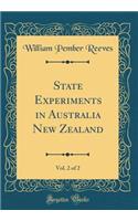 State Experiments in Australia New Zealand, Vol. 2 of 2 (Classic Reprint)