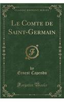 Le Comte de Saint-Germain (Classic Reprint)