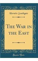 The War in the East (Classic Reprint)
