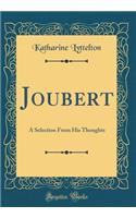 Joubert: A Selection from His Thoughts (Classic Reprint)