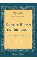Ernest Renan en Bretagne: DAprès des Documents Nouveaux (Classic Reprint)