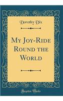 My Joy-Ride Round the World (Classic Reprint)