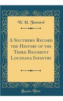 A Southern Record the History of the Third Regiment Louisiana Infantry (Classic Reprint)