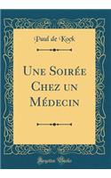 Une Soirée Chez un Médecin (Classic Reprint)