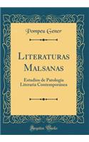 Literaturas Malsanas: Estudios de Patología Literaria Contemporánea (Classic Reprint)