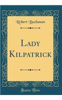 Lady Kilpatrick (Classic Reprint)