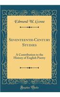 Seventeenth-Century Studies: A Contribution to the History of English Poetry (Classic Reprint)