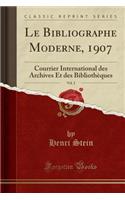 Le Bibliographe Moderne, 1907, Vol. 2: Courrier International Des Archives Et Des Bibliothèques (Classic Reprint)
