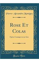 Rose Et Colas: Opéra-Comique en un Acte (Classic Reprint)