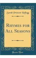 Rhymes for All Seasons (Classic Reprint)