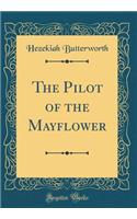 The Pilot of the Mayflower (Classic Reprint)