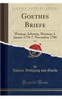 Goethes Briefe, Vol. 4: Weimar, Schweiz, Weimar; 1. Januar 1779-7. November 1780 (Classic Reprint)