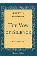 The Vow of Silence (Classic Reprint)