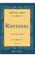 Rhydisel, Vol. 1 of 2: The Devil in Oxford (Classic Reprint)