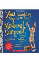 You Wouldn't Want to Be in a Medieval Dungeon! (Revised Edition) (You Wouldn't Want To... History of the World): Prisoners You'd Rather Not Meet