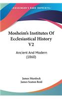 Mosheim's Institutes Of Ecclesiastical History V2