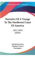 Narrative Of A Voyage To The Northwest Coast Of America