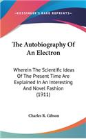 The Autobiography Of An Electron: Wherein The Scientific Ideas Of The Present Time Are Explained In An Interesting And Novel Fashion (1911)