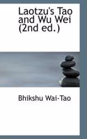 Laotzu's Tao and Wu Wei (2nd Ed.)