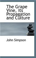 The Grape Vine, Its Propagation and Culture