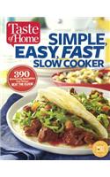 Taste of Home Simple, Easy, Fast Slow Cooker: 385 Slow-Cooked Recipes That Beat