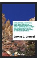 Extracts from the Flying Roll, Being a Series of Sermons Complied for the Gentle Churches of All Sects and Denominations, and Addressed to the Lost Tribes of the House of Israel