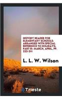 History Reader for Elementary Schools: Arranged with Special Reference to Holidays; Part III: March, April, Pp. 223-311