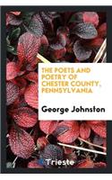 The Poets and Poetry of Chester County, Pennsylvania. Collected and Ed. by George Johnston ..