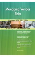 Managing Vendor Risks A Complete Guide - 2019 Edition