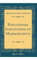 Educational Institutions of Massachusetts (Classic Reprint)