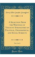 A Selection From the Writings of Viscount Strangford on Political, Geographical, and Social Subjects, Vol. 2 of 2 (Classic Reprint)