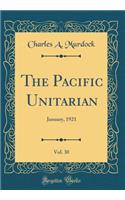 The Pacific Unitarian, Vol. 30: January, 1921 (Classic Reprint)