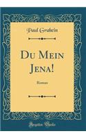 Du Mein Jena!: Roman (Classic Reprint)