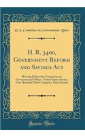 H. R. 3400, Government Reform and Savings ACT: Hearing Before the Committee on Governmental Affairs, United States Senate, One Hundred Third Congress, First Session (Classic Reprint): Hearing Before the Committee on Governmental Affairs, United States Senate, One Hundred Third Congress, First Session (Classic Reprint)